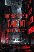 My SSS Ranked Talent: I level up endlessly. Book Three