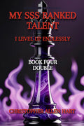 My SSS Ranked Talent: I level up endlessly. Book Four