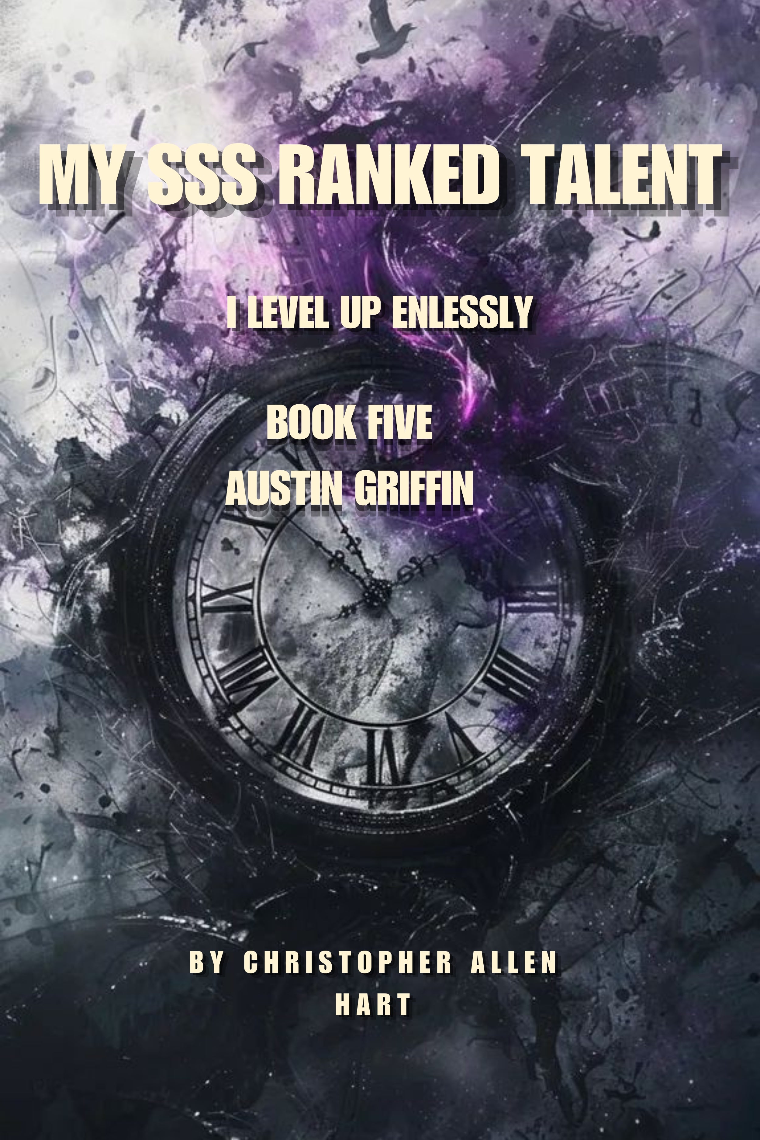 My SSS Ranked Talent: I level up endlessly. Book Five
